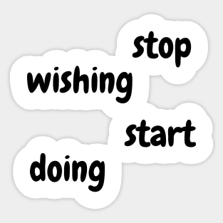 Stop wishing by Qrotero Sticker